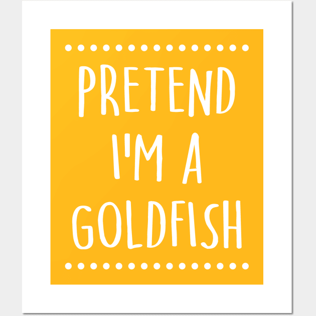 Pretend I'm A Goldfish Halloween Costume Wall Art by TeeA